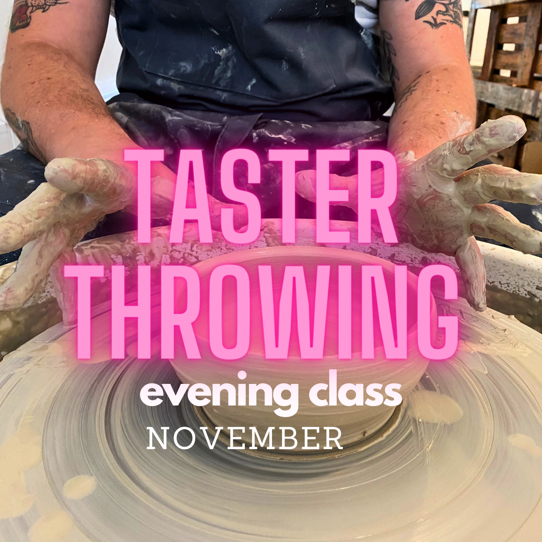 Taster Throwing FRIDAY 3rd of NOVEMBER 6 pm / 8.30 pm