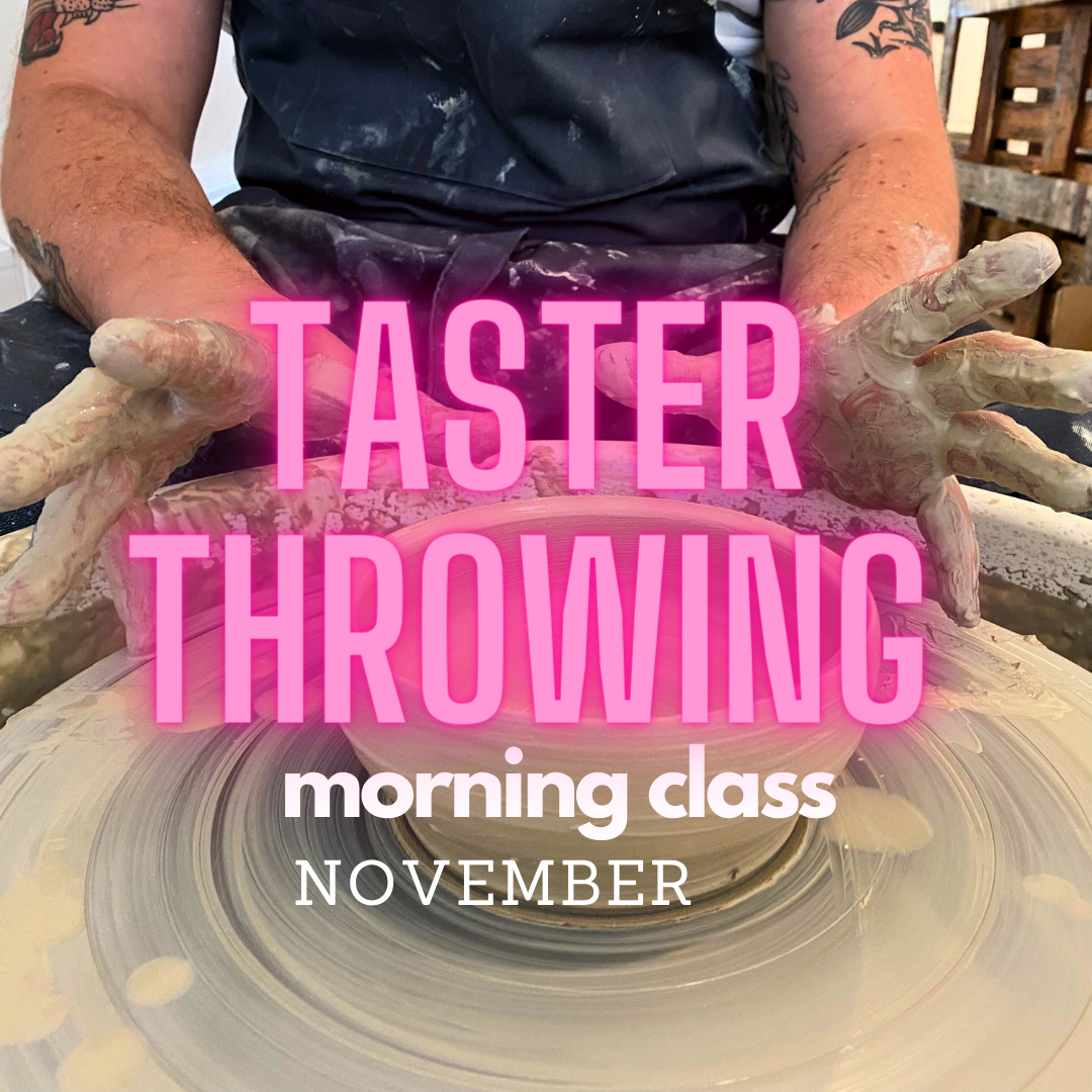 Taster Throwing TUESDAY 7th of NOVEMBER 10.30 / 12.00 am